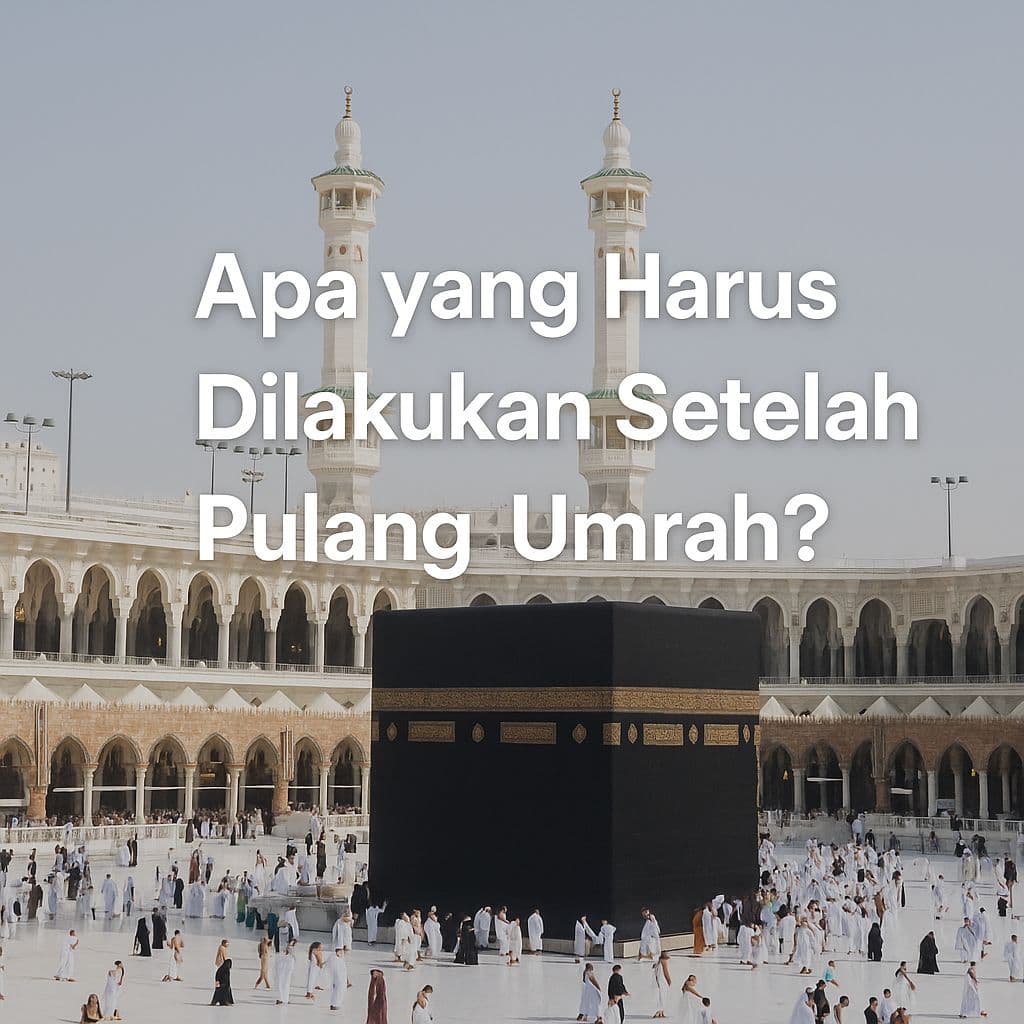 Apa yang harus dilakukan setelah pulang umroh ?